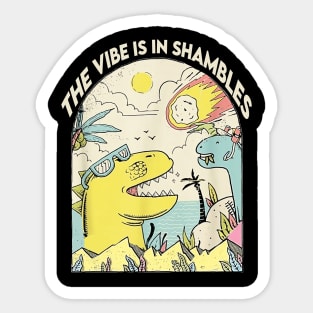 The Vibe Is In Shambles Sticker